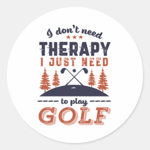 Funny Golf Player Golfers I Don't Need Therapy Classic Round Sticker