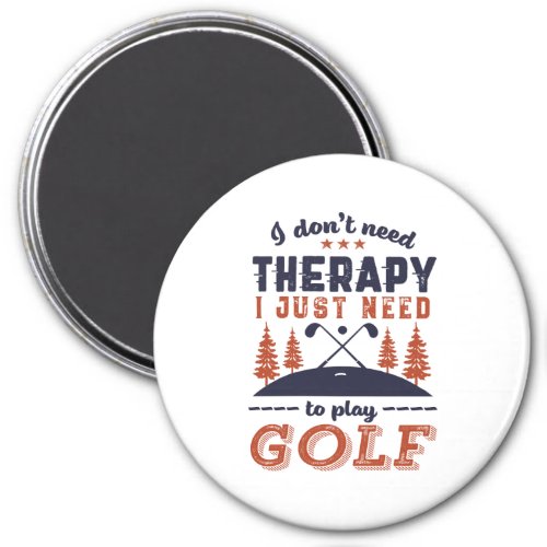 Funny Golf Player Golfers I Dont Need Therapy Magnet
