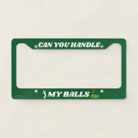 Funny Golf Quote Can You Handle My Balls Custom License Plate Frame Zazzle