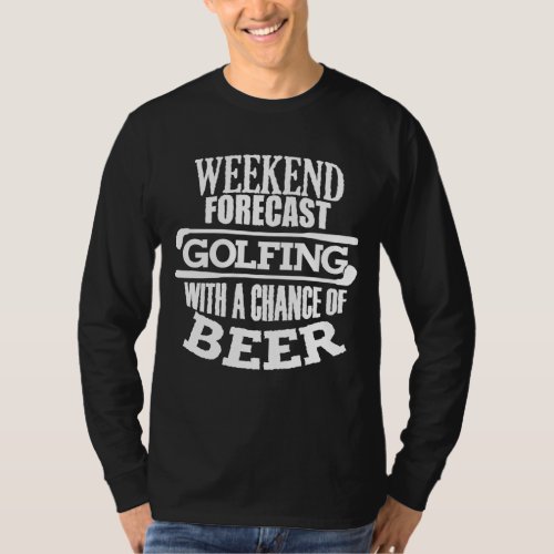 Funny Golf Quote For Men Annual Golf Weekend Beer  T_Shirt