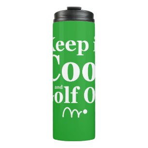 Funny Golf Quote Keep It Cool And Golf On Thermal Tumbler