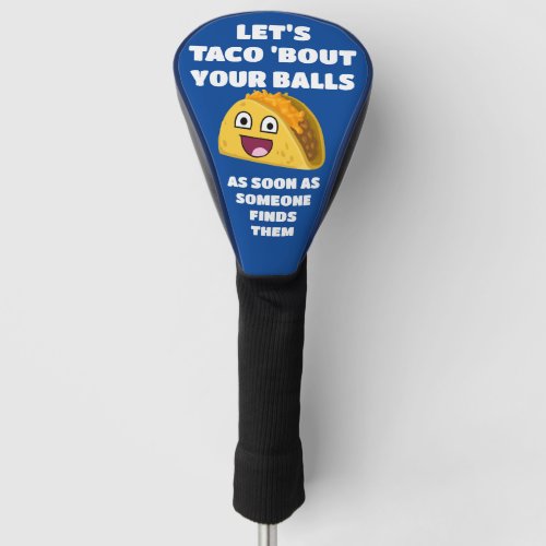 Funny golf quote Lets Taco About Your Balls Golf Head Cover