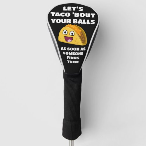 Funny golf quote Lets Taco About Your Balls Golf Head Cover
