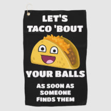 Funny golf quote: Let's Taco 'About Your Balls