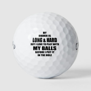 Funny golf quote, My Driver is long and hard Balls