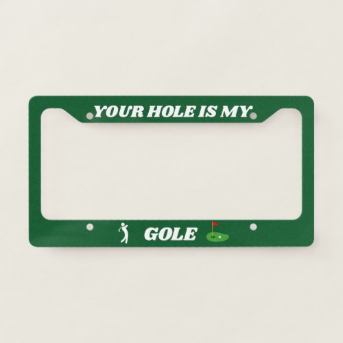 Funny Golf Quote Your Hole Is My Goal Custom  License Plate Frame
