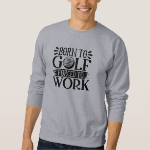 Funny Golf Quotes Sweatshirt