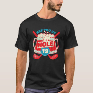 Funny Golf See You At Hole 19 Beer Mug Gift For Go T-Shirt