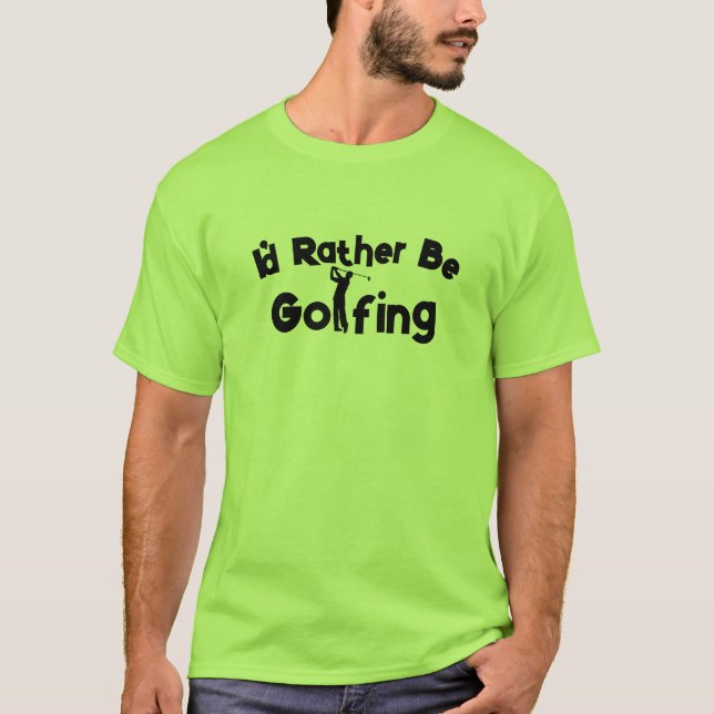 Funny Golf Shirt - I'd Rather Be Golfing Tee (Front)
