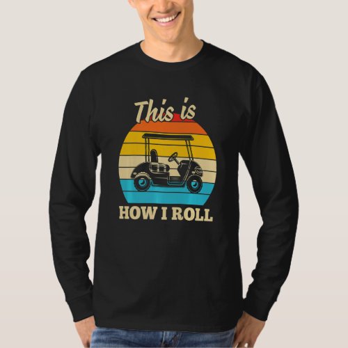 Funny Golf Tees This Is How I Roll Golf Cart Sunse
