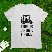 Funny Golf This is How I Roll Golf Humor Golfing