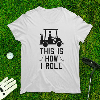 Funny Golf This is How I Roll Golf Humor Golfing T-Shirt