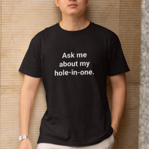 Funny Golfer Humor Ask Me About My Hole-In-One T-Shirt