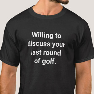 Funny Golfer Humor Willing To Discuss Golf T-Shirt