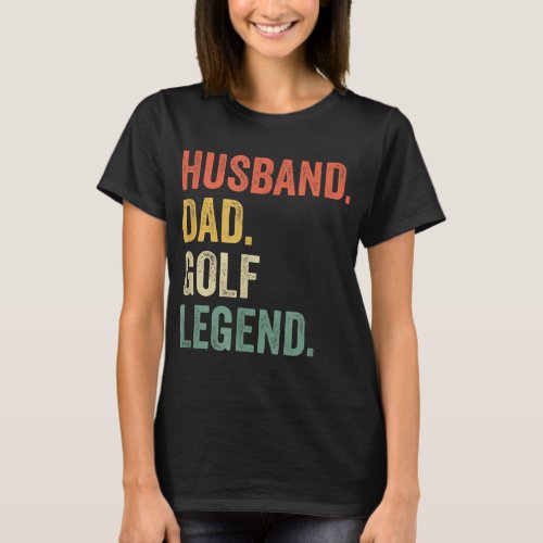 Funny Golfer Husband Dad Golf Legend Golfing Fathe T_Shirt