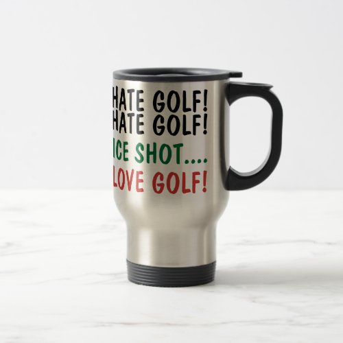 Funny Golfer I Hate Golf I Love Golf Travel Mug