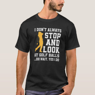 Funny Golfer Quote Golf Club Love Golf Ball T-Shirt