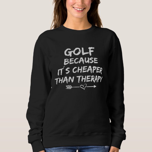 Funny golfer saying design golf vacation golf play sweatshirt (Front)