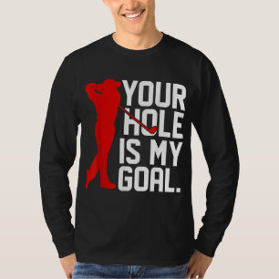 Funny Golfer Your Hole is My Goal Golf Gifts for M T-Shirt