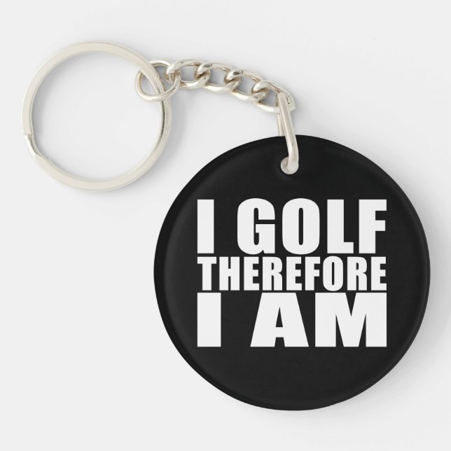 Funny Golfers Quotes Jokes : I Golf therefore I am Keychain (Front)
