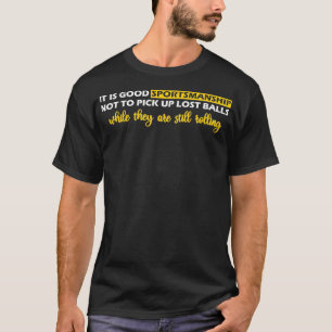 Funny Golfers Saying It is good sportsmanship not  T-Shirt