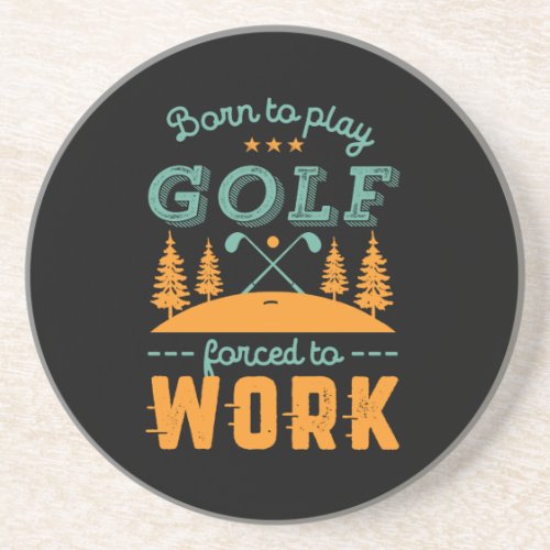 Funny Golfing Born to Play Golf Force To Work Coaster