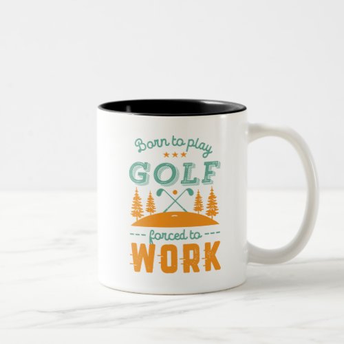 Funny Golfing Born to Play Golf Force To Work Two_Tone Coffee Mug