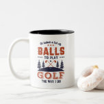 Funny Golfing Golfer Lots of Balls To Play Golf Two-Tone Coffee Mug<br><div class="desc">It takes a lot of balls to play golf the way I do. Funny and humorous design for golf player, golf coach or golf fan. This vintage retro merchandise is great for those who enjoy golfing at the golf course, putting and scoring birdie. Perfect for professional golfers, those playing golf...</div>