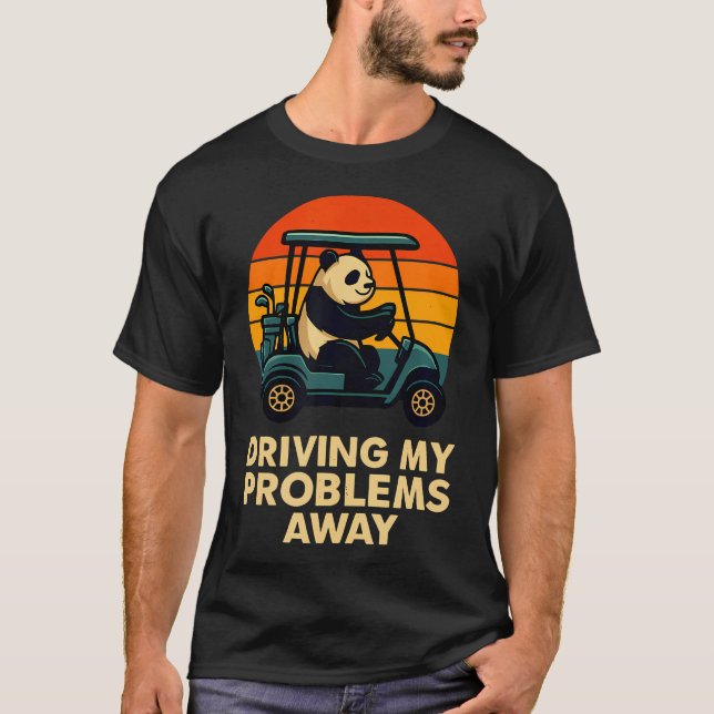 Funny Golfing Panda Driving My Problems T-Shirt (Front)