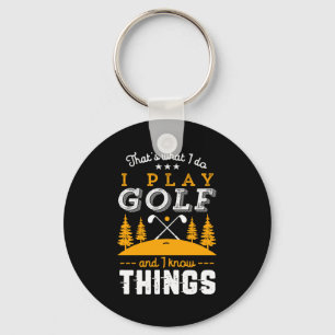 Funny Golfing Quote I Play Golf And I Know Things Keychain