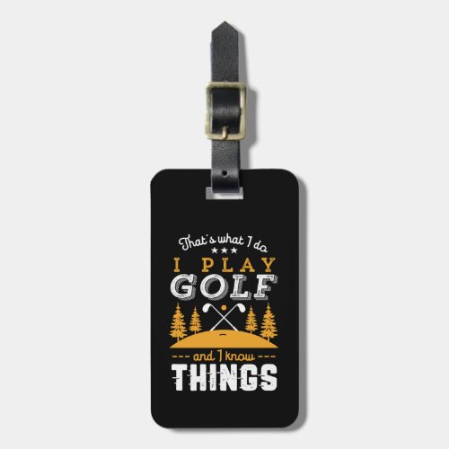 Funny Golfing Quote I Play Golf and I Know Things Luggage Tag