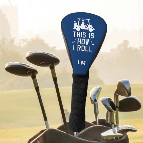 Funny Golfing This is How I Roll Blue Monogrammed Golf Head Cover