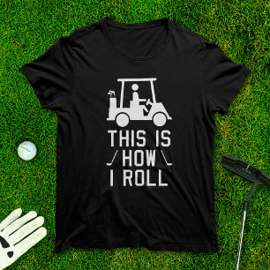 Funny Golfing This is How I Roll Golf Humor Golfer T-Shirt