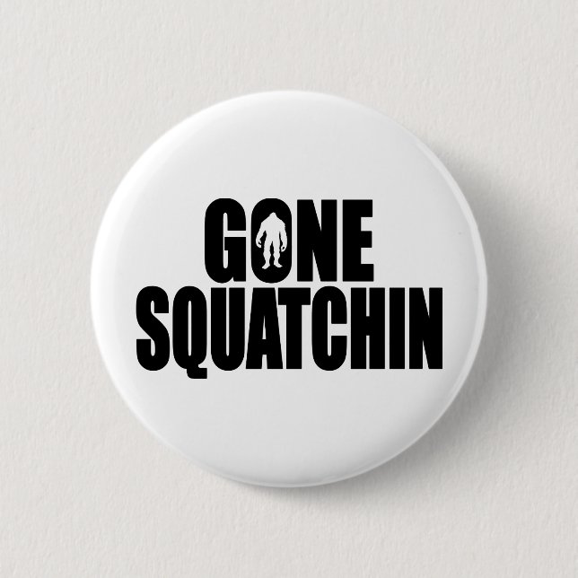 Funny GONE SQUATCHIN Design Special *BOBO* Edition Pinback Button (Front)