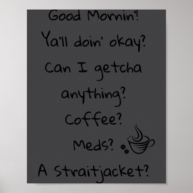 Funny Good Morning Coffee Meds Straitjacket Quote  Poster (Front)