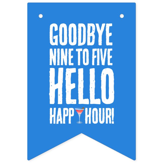 Funny Goodbye 9 to 5 Hello Happy Hour Retirement Bunting Flags (First Flag)