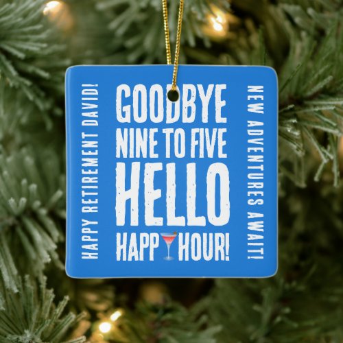 Funny Goodbye 9 to 5 Hello Happy Hour Retirement Ceramic Ornament