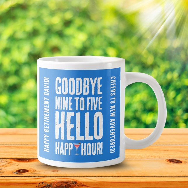 Funny Goodbye 9 to 5 Hello Happy Hour Retirement Giant Coffee Mug (Goodbye 9 to 5 Hello Happy Hour Retirement Jumbo Coffee Mug Cover Photo.)