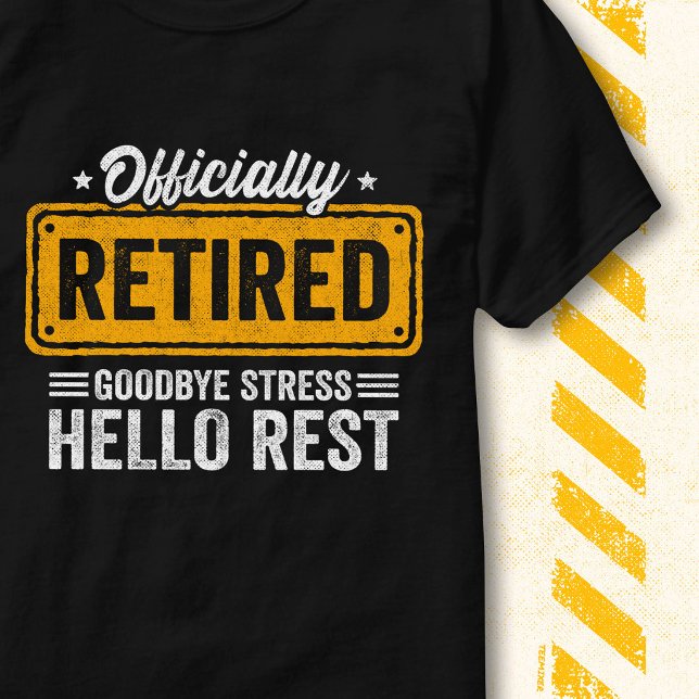 Funny Goodbye Stress Hello Rest Officially Retired T-Shirt (Creator Uploaded)