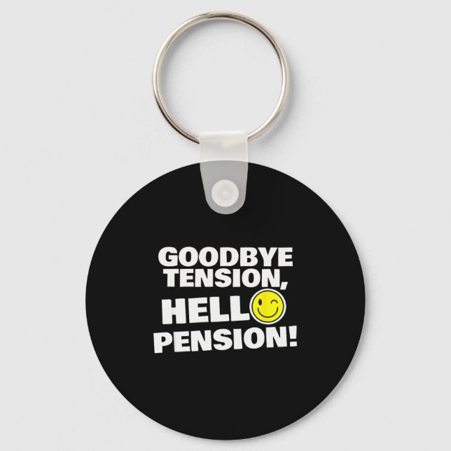 Funny Goodbye Tension, Hello Pension, Retirement H Keychain (Front)