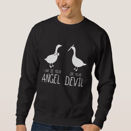 Funny Goose I Can Be Your Angel Or Your Devil Gees Sweatshirt