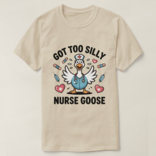 Funny Goose Lover Nurse Meme – Got Too Silly Silly T-Shirt