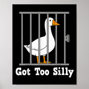 Funny Goose Meme Got Too Silly Humor For Men Women Poster