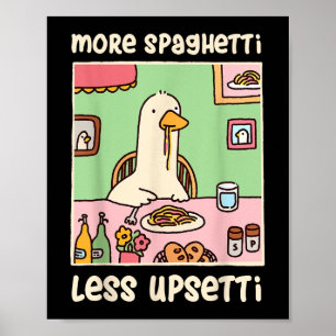 Funny Goose Meme Humor Saying More Spaghetti Less Poster