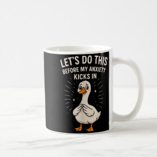 Funny Goose Meme Let's Do This Before My Anxiety K Coffee Mug