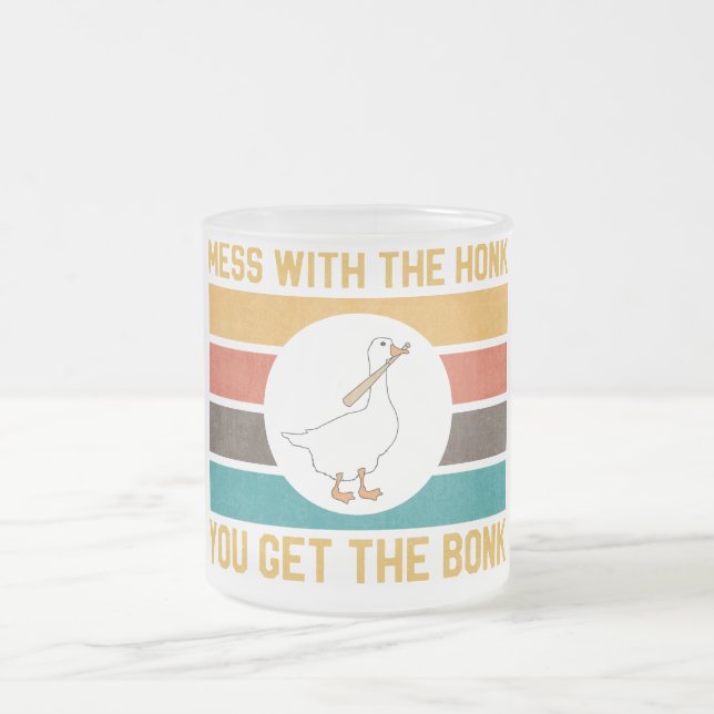Funny Goose Mess With The Honk You Get The Bon Frosted Glass Coffee Mug (Center)