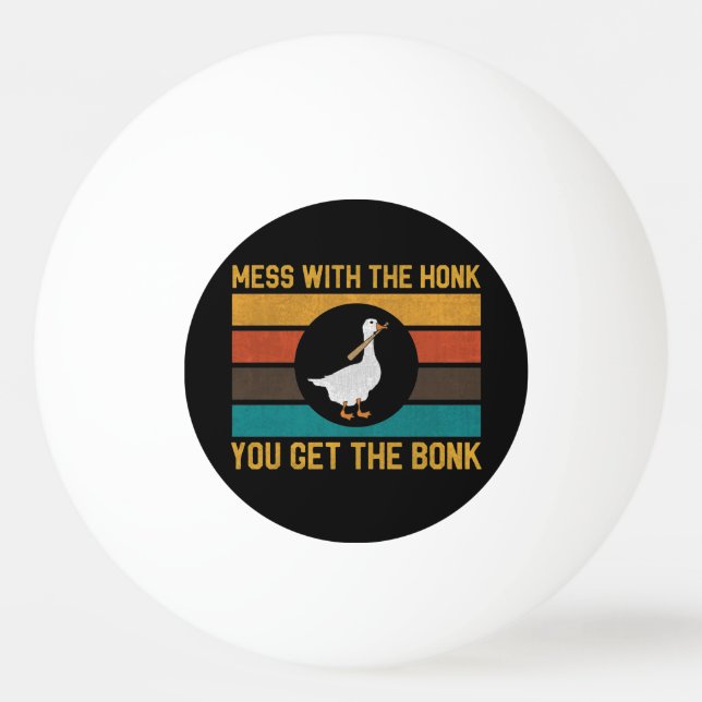 Funny Goose Mess With The Honk You Get The Bonk Ping Pong Ball (Front)