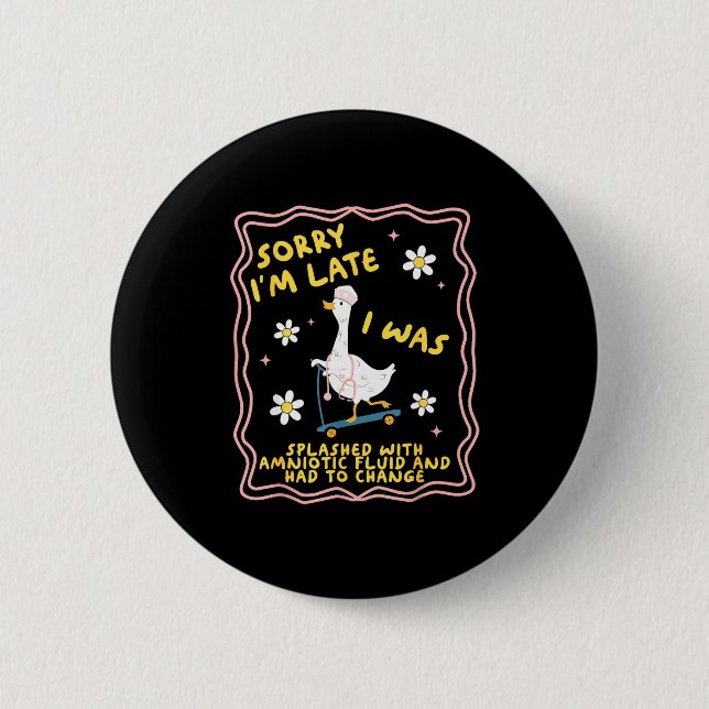 Funny Goose Sorry I'm Late L&amp;d Labor And Deliv Button (Front)