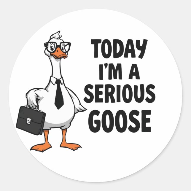 Funny Goose Sticker – “Today I’m a Serious Goose”  (Front)