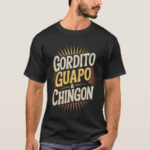 Funny Gordito Guapo Chingon Mexican Spanish Style T-Shirt